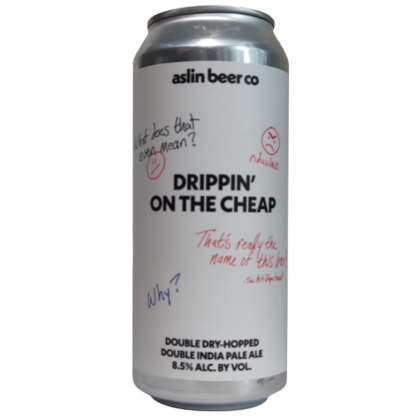 Drippin' on the Cheap - Aslin Beer Co.
